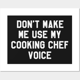 Don't Make Me Use My Cooking Chef Voice Funny Saying Sarcastic Chef Posters and Art